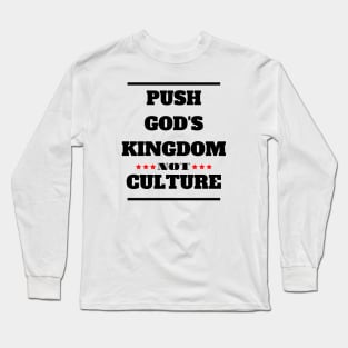 Christian Faith - Push God's Kingdom Not Culture -Gods Word Long Sleeve T-Shirt